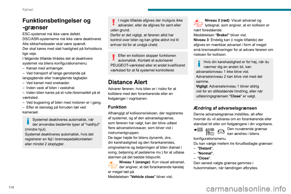 Peugeot Partner 2020 Instruktionsbog (in Danish) 11 8
Kørsel
Funktionsbetingelser og
-grænser
ESC-systemet må ikke være defekt.
DSC/ASR-systemerne må ikke være deaktiveret.
Alle sikkerhedsseler skal være spændt.
Der skal køres med støt ha Peugeot Partner 2020 Instruktionsbog (in Danish) 11 8
Kørsel
Funktionsbetingelser og
-grænser
ESC-systemet må ikke være defekt.
DSC/ASR-systemerne må ikke være deaktiveret.
Alle sikkerhedsseler skal være spændt.
Der skal køres med støt ha