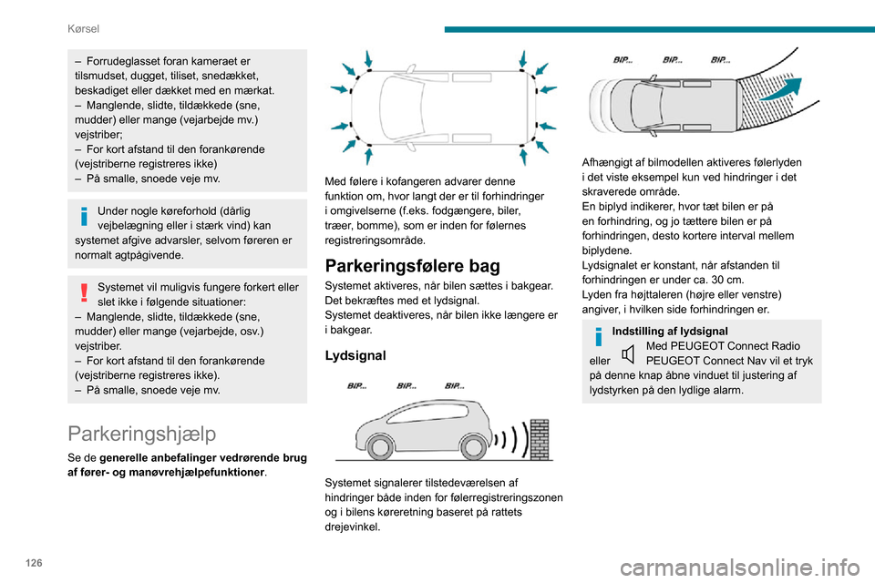 Peugeot Partner 2020 Instruktionsbog (in Danish) 126
Kørsel
– Forrudeglasset foran kameraet er tilsmudset, dugget, tiliset, snedækket,
beskadiget eller dækket med en mærkat.
– Manglende, slidte, tildækkede (sne, mudder) eller mange (vejarb Peugeot Partner 2020 Instruktionsbog (in Danish) 126
Kørsel
– Forrudeglasset foran kameraet er tilsmudset, dugget, tiliset, snedækket,
beskadiget eller dækket med en mærkat.
– Manglende, slidte, tildækkede (sne, mudder) eller mange (vejarb