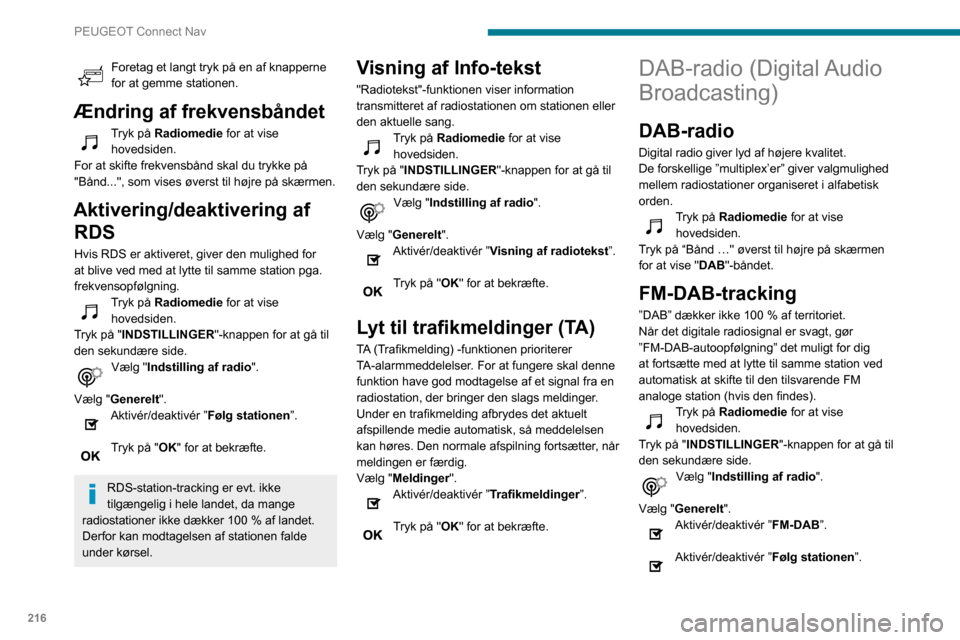 Peugeot Partner 2020 Instruktionsbog (in Danish) 216
PEUGEOT Connect Nav
Tryk på "OK".
Hvis ”FM-DAB-auto-tracking” er aktiveret,
kan der være en tidsforskydning på nogle
få sekunder, når systemet skifter til ”FM”
analog radio og nog Peugeot Partner 2020 Instruktionsbog (in Danish) 216
PEUGEOT Connect Nav
Tryk på "OK".
Hvis ”FM-DAB-auto-tracking” er aktiveret,
kan der være en tidsforskydning på nogle
få sekunder, når systemet skifter til ”FM”
analog radio og nog