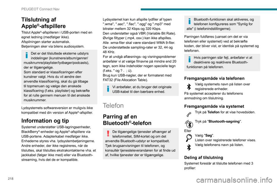 Peugeot Partner 2020 Instruktionsbog (in Danish) 218
PEUGEOT Connect Nav
– "Telefon" (hånd-fri sæt, kun telefonen),– “Streaming" (streaming: trådløs afspilning af
lydfiler på telefonen),
– "Mobildata ".
"Mobildata "-profilen skal være Peugeot Partner 2020 Instruktionsbog (in Danish) 218
PEUGEOT Connect Nav
– "Telefon" (hånd-fri sæt, kun telefonen),– “Streaming" (streaming: trådløs afspilning af
lydfiler på telefonen),
– "Mobildata ".
"Mobildata "-profilen skal være