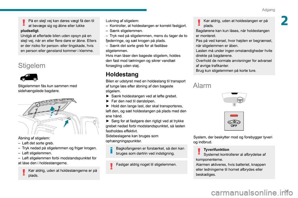 Peugeot Partner 2020 Instruktionsbog (in Danish) 35
Adgang
2På en stejl vej kan døres vægt få den til
at bevæge sig og åbne eller lukke
pludseligt .
Undgå at efterlade bilen uden opsyn på en
stejl vej, når en eller flere døre er åbne. Peugeot Partner 2020 Instruktionsbog (in Danish) 35
Adgang
2På en stejl vej kan døres vægt få den til
at bevæge sig og åbne eller lukke
pludseligt .
Undgå at efterlade bilen uden opsyn på en
stejl vej, når en eller flere døre er åbne.