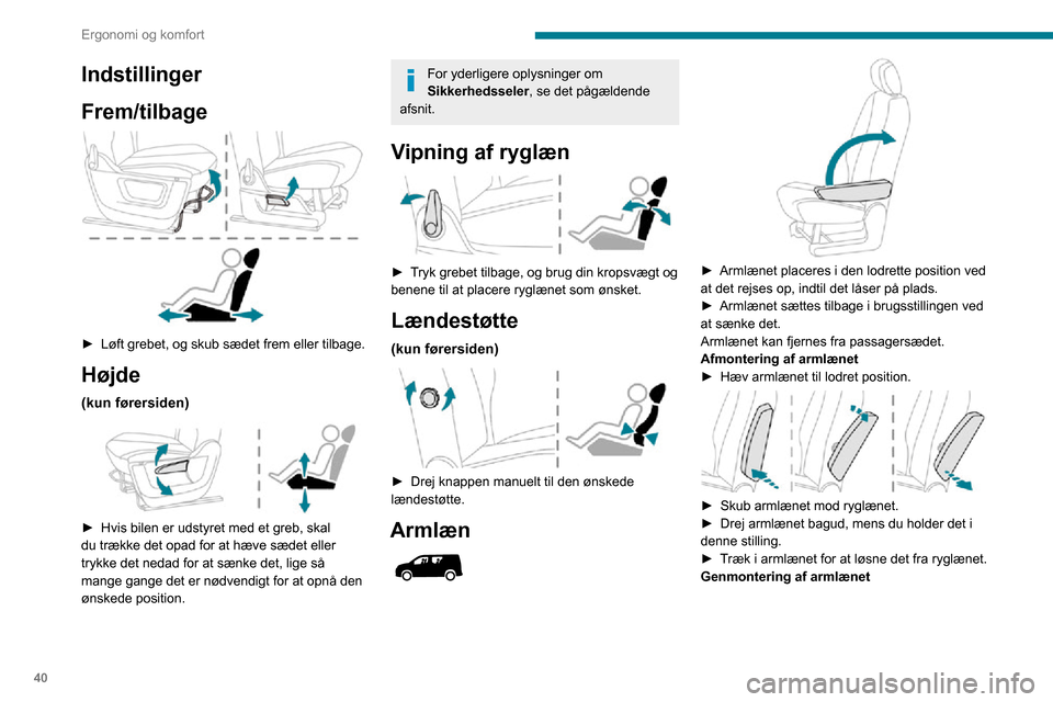 Peugeot Partner 2020  Instruktionsbog (in Danish) 40
Ergonomi og komfort
 
► Stik armlænet ind i ryglænet, så tapperne er ud for hullerne.► Skub armlænet mod ryglænet.► Drej armlænet forover, mens du holder det i denne stilling. Nu er arm