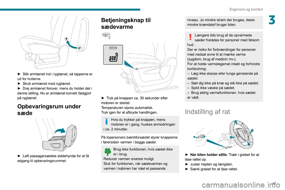 Peugeot Partner 2020  Instruktionsbog (in Danish) 41
Ergonomi og komfort
3
 
► Stik armlænet ind i ryglænet, så tapperne er ud for hullerne.► Skub armlænet mod ryglænet.► Drej armlænet forover, mens du holder det i denne stilling. Nu er a