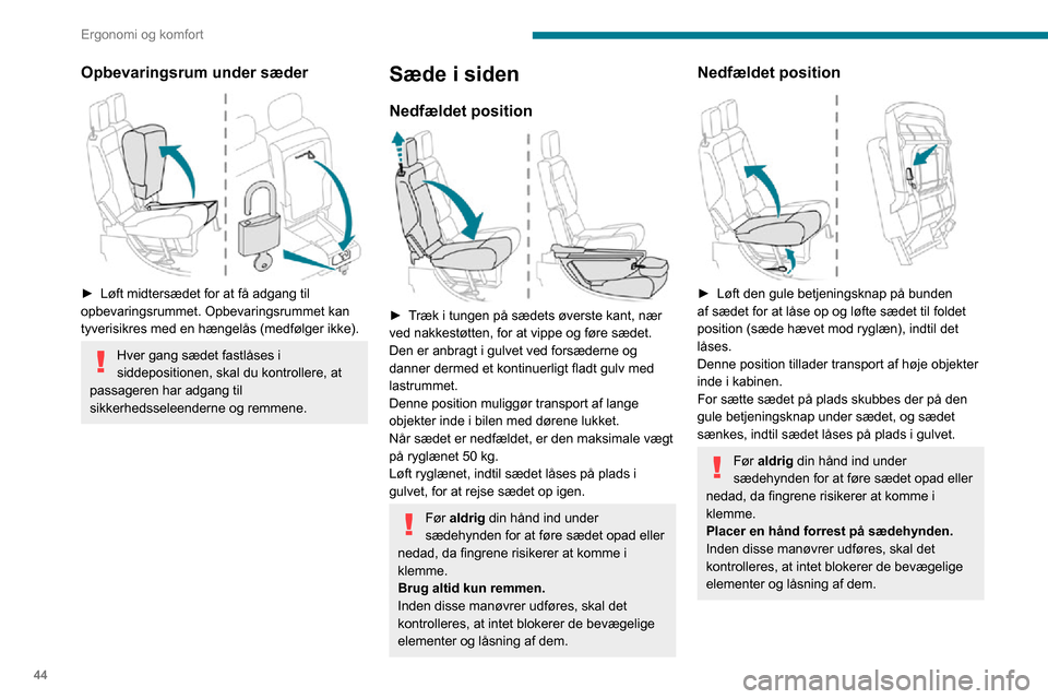 Peugeot Partner 2020  Instruktionsbog (in Danish) 44
Ergonomi og komfort
Bænkbagsæde 
 
Af sikkerhedsmæssige årsager må sædeindstillinger kun foretages, når bilen 
holder stille.
Nedfældning af ryglænene
Gør først dette:►  Sænk nakkest