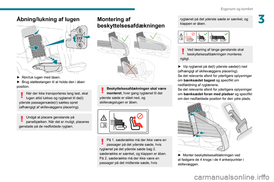 Peugeot Partner 2020 Instruktionsbog (in Danish) 53
Ergonomi og komfort
3Åbning/lukning af lugen
► Åbn/luk lugen med låsen.► Brug støttestangen til at holde den i åben position.
Når der ikke transporteres lang last, skal
lugen altid lu Peugeot Partner 2020 Instruktionsbog (in Danish) 53
Ergonomi og komfort
3Åbning/lukning af lugen
► Åbn/luk lugen med låsen.► Brug støttestangen til at holde den i åben position.
Når der ikke transporteres lang last, skal
lugen altid lu