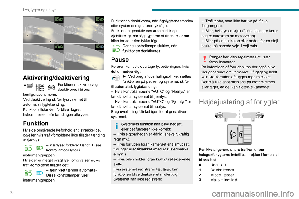 Peugeot Partner 2020 Instruktionsbog (in Danish) 66
Lys, lygter og udsyn
4 5 6Anvendes ikke.
Udgangsstillingen er position 0.
Viskerbetjeningsarm
Programmering
På bilen kan der være funktioner, som kan
aktiveres/deaktiveres:
– Automatiske forr Peugeot Partner 2020 Instruktionsbog (in Danish) 66
Lys, lygter og udsyn
4 5 6Anvendes ikke.
Udgangsstillingen er position 0.
Viskerbetjeningsarm
Programmering
På bilen kan der være funktioner, som kan
aktiveres/deaktiveres:
– Automatiske forr