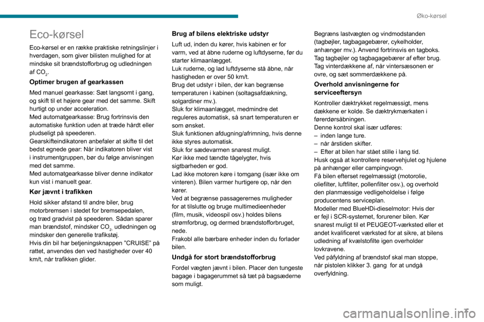 Peugeot Partner 2020  Instruktionsbog (in Danish) 7
Øko-kørsel
Eco-kørsel
Eco-kørsel er en række praktiske retningslinjer i hverdagen, som giver bilisten mulighed for at mindske sit brændstofforbrug og udledningen af CO2.
Optimer brugen af gear