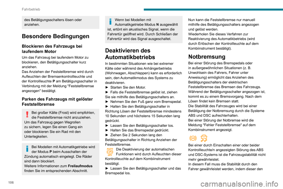 Peugeot Partner 2020 Betriebsanleitung (in German) 106
Fahrbetrieb
des Betätigungsschalters lösen oder
anziehen.
Besondere Bedingungen
Blockieren des Fahrzeugs bei
laufendem Motor
Um das Fahrzeug bei laufendem Motor zu
blockieren, den Betätigung Peugeot Partner 2020 Betriebsanleitung (in German) 106
Fahrbetrieb
des Betätigungsschalters lösen oder
anziehen.
Besondere Bedingungen
Blockieren des Fahrzeugs bei
laufendem Motor
Um das Fahrzeug bei laufendem Motor zu
blockieren, den Betätigung