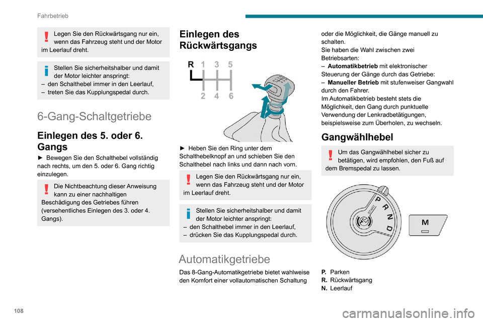 Peugeot Partner 2020 Betriebsanleitung (in German) 108
Fahrbetrieb
Legen Sie den Rückwärtsgang nur ein,
wenn das Fahrzeug steht und der Motor
im Leerlauf dreht.
Stellen Sie sicherheitshalber und damit
der Motor leichter anspringt:
– den Schalth Peugeot Partner 2020 Betriebsanleitung (in German) 108
Fahrbetrieb
Legen Sie den Rückwärtsgang nur ein,
wenn das Fahrzeug steht und der Motor
im Leerlauf dreht.
Stellen Sie sicherheitshalber und damit
der Motor leichter anspringt:
– den Schalth