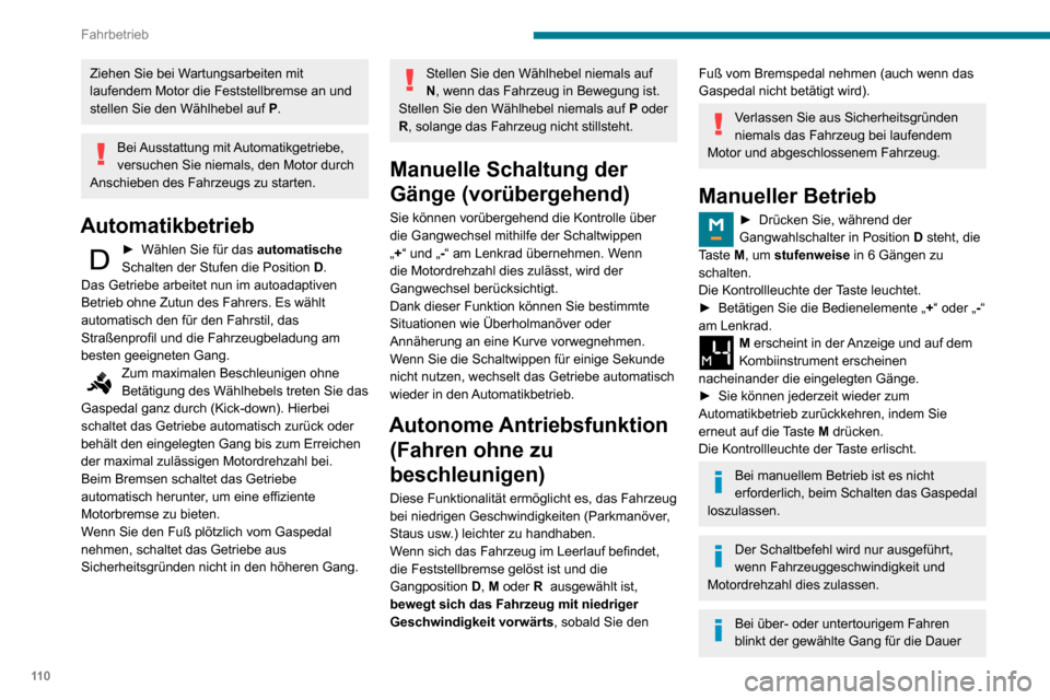 Peugeot Partner 2020 Betriebsanleitung (in German) 11 0
Fahrbetrieb
Ziehen Sie bei Wartungsarbeiten mit
laufendem Motor die Feststellbremse an und
stellen Sie den Wählhebel auf P.
Bei Ausstattung mit Automatikgetriebe,
versuchen Sie niemals, den Peugeot Partner 2020 Betriebsanleitung (in German) 11 0
Fahrbetrieb
Ziehen Sie bei Wartungsarbeiten mit
laufendem Motor die Feststellbremse an und
stellen Sie den Wählhebel auf P.
Bei Ausstattung mit Automatikgetriebe,
versuchen Sie niemals, den