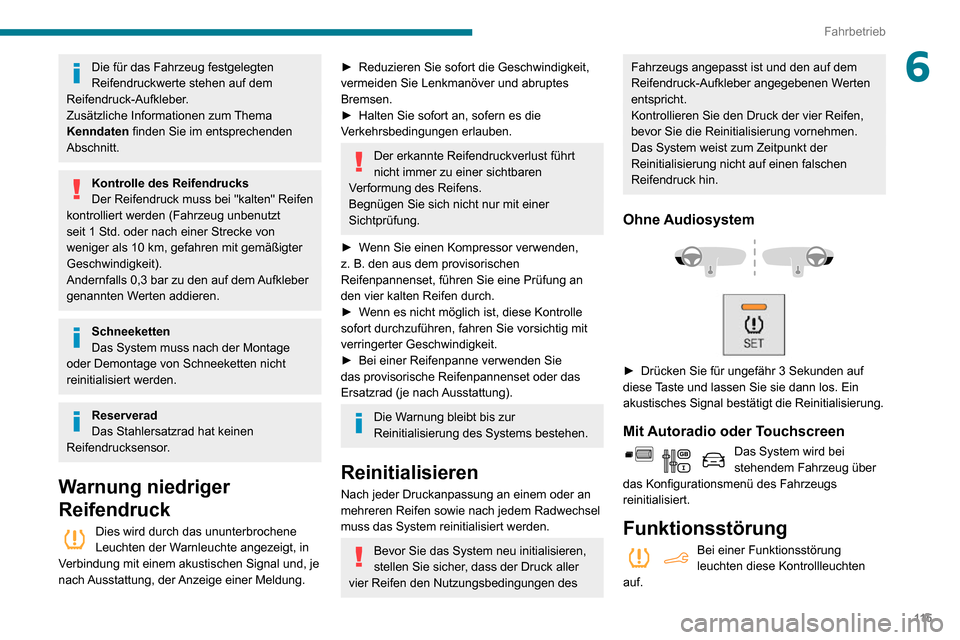 Peugeot Partner 2020 Betriebsanleitung (in German) 11 5
Fahrbetrieb
6Die für das Fahrzeug festgelegten
Reifendruckwerte stehen auf dem
Reifendruck-Aufkleber.
Zusätzliche Informationen zum Thema
Kenndaten finden Sie im entsprechenden
Abschnitt.
K Peugeot Partner 2020 Betriebsanleitung (in German) 11 5
Fahrbetrieb
6Die für das Fahrzeug festgelegten
Reifendruckwerte stehen auf dem
Reifendruck-Aufkleber.
Zusätzliche Informationen zum Thema
Kenndaten finden Sie im entsprechenden
Abschnitt.
K