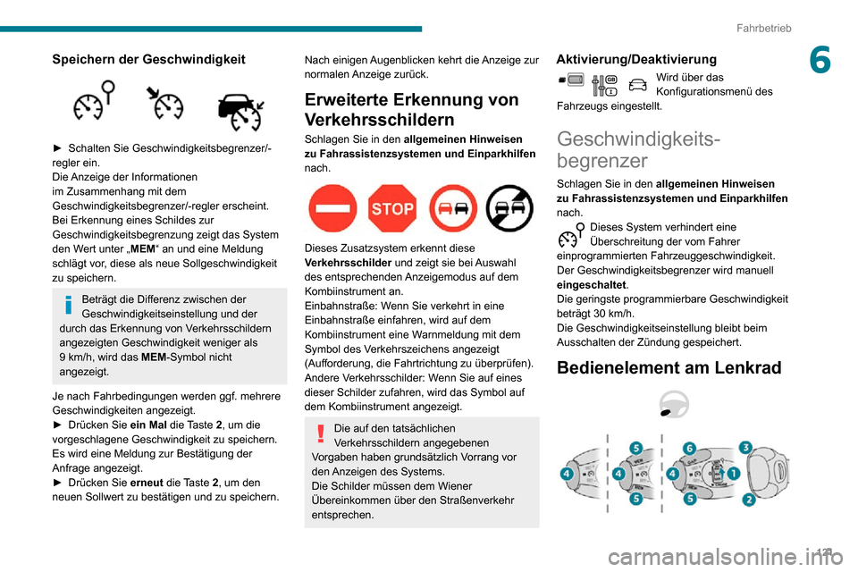 Peugeot Partner 2020 Betriebsanleitung (in German) 121
Fahrbetrieb
6Speichern der Geschwindigkeit
► Schalten Sie Geschwindigkeitsbegrenzer/-regler ein.
Die Anzeige der Informationen
im Zusammenhang mit dem
Geschwindigkeitsbegrenzer/-regler ersc Peugeot Partner 2020 Betriebsanleitung (in German) 121
Fahrbetrieb
6Speichern der Geschwindigkeit
► Schalten Sie Geschwindigkeitsbegrenzer/-regler ein.
Die Anzeige der Informationen
im Zusammenhang mit dem
Geschwindigkeitsbegrenzer/-regler ersc