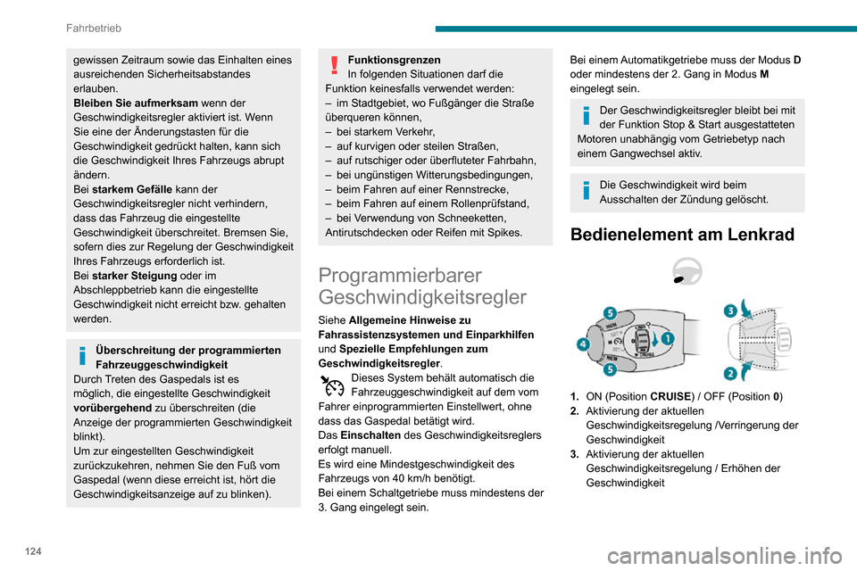 Peugeot Partner 2020 Betriebsanleitung (in German) 124
Fahrbetrieb
gewissen Zeitraum sowie das Einhalten eines
ausreichenden Sicherheitsabstandes
erlauben.
Bleiben Sie aufmerksam wenn der
Geschwindigkeitsregler aktiviert ist. Wenn
Sie eine der Än Peugeot Partner 2020 Betriebsanleitung (in German) 124
Fahrbetrieb
gewissen Zeitraum sowie das Einhalten eines
ausreichenden Sicherheitsabstandes
erlauben.
Bleiben Sie aufmerksam wenn der
Geschwindigkeitsregler aktiviert ist. Wenn
Sie eine der Än