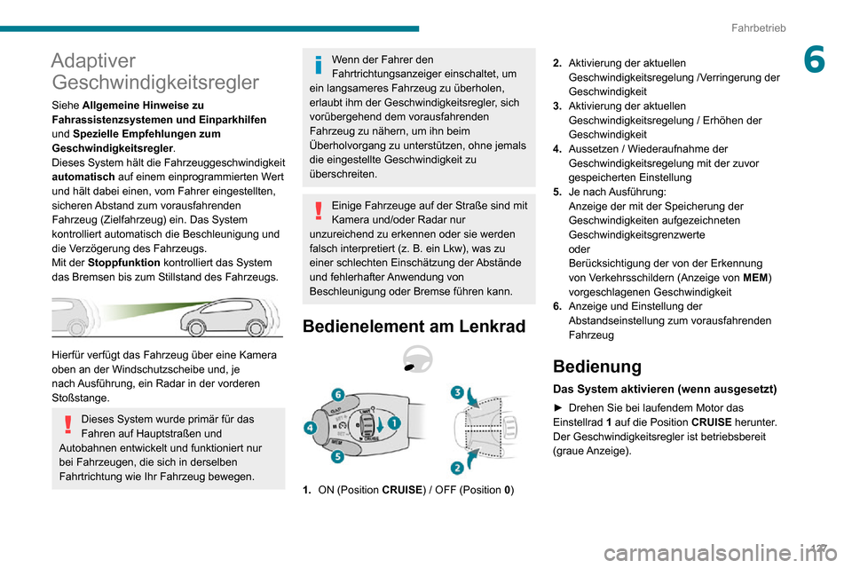 Peugeot Partner 2020 Betriebsanleitung (in German) 127
Fahrbetrieb
6Adaptiver Geschwindigkeitsregler
Siehe Allgemeine Hinweise zu
Fahrassistenzsystemen und Einparkhilfen
und Spezielle Empfehlungen zum
Geschwindigkeitsregler.
Dieses System hält di Peugeot Partner 2020 Betriebsanleitung (in German) 127
Fahrbetrieb
6Adaptiver Geschwindigkeitsregler
Siehe Allgemeine Hinweise zu
Fahrassistenzsystemen und Einparkhilfen
und Spezielle Empfehlungen zum
Geschwindigkeitsregler.
Dieses System hält di