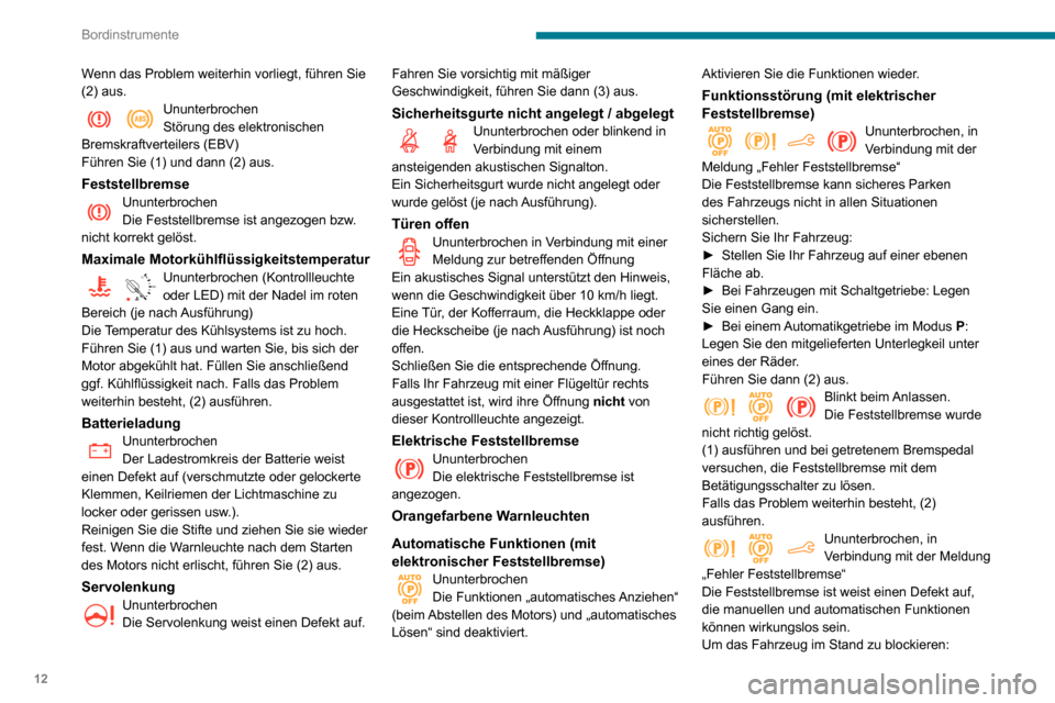 Peugeot Partner 2020  Betriebsanleitung (in German) 12
Bordinstrumente
Wenn das Problem weiterhin vorliegt, führen Sie 
(2) aus.
UnunterbrochenStörung des elektronischen 
Bremskraftverteilers (EBV)
Führen Sie (1) und dann (2) aus.
FeststellbremseUnu