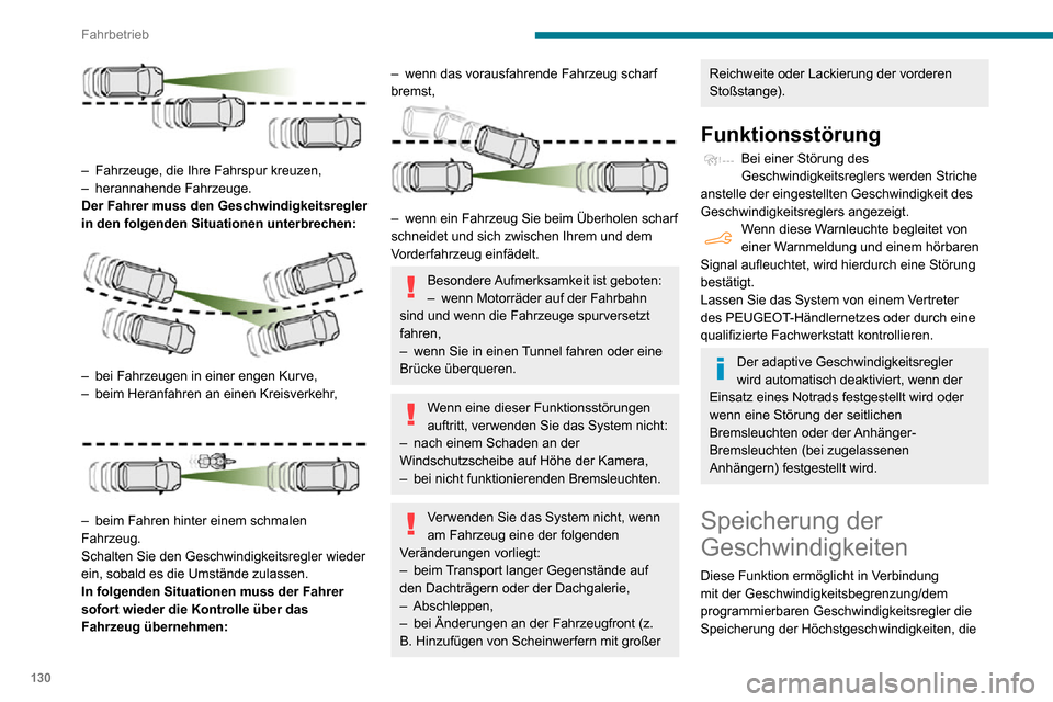Peugeot Partner 2020 Betriebsanleitung (in German) 130
Fahrbetrieb
– Fahrzeuge, die Ihre Fahrspur kreuzen,– herannahende Fahrzeuge.Der Fahrer muss den Geschwindigkeitsregler
in den folgenden Situationen unterbrechen:
– bei Fahrzeugen in e Peugeot Partner 2020 Betriebsanleitung (in German) 130
Fahrbetrieb
– Fahrzeuge, die Ihre Fahrspur kreuzen,– herannahende Fahrzeuge.Der Fahrer muss den Geschwindigkeitsregler
in den folgenden Situationen unterbrechen:
– bei Fahrzeugen in e