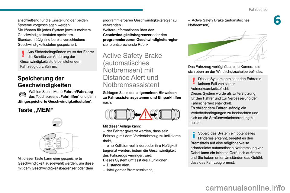 Peugeot Partner 2020 Betriebsanleitung (in German) 131
Fahrbetrieb
6anschließend für die Einstellung der beiden
Systeme vorgeschlagen werden.
Sie können für jedes System jeweils mehrere
Geschwindigkeitsstufen speichern.
Standardmäßig sind bere Peugeot Partner 2020 Betriebsanleitung (in German) 131
Fahrbetrieb
6anschließend für die Einstellung der beiden
Systeme vorgeschlagen werden.
Sie können für jedes System jeweils mehrere
Geschwindigkeitsstufen speichern.
Standardmäßig sind bere