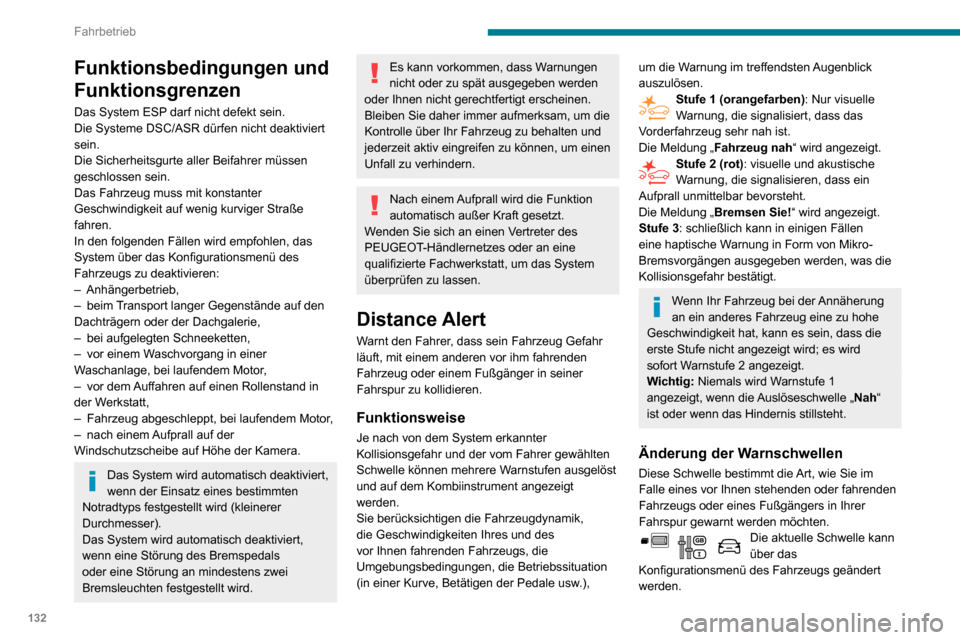 Peugeot Partner 2020 Betriebsanleitung (in German) 132
Fahrbetrieb
Funktionsbedingungen und
Funktionsgrenzen
Das System ESP darf nicht defekt sein.
Die Systeme DSC/ASR dürfen nicht deaktiviert
sein.
Die Sicherheitsgurte aller Beifahrer müssen
ges Peugeot Partner 2020 Betriebsanleitung (in German) 132
Fahrbetrieb
Funktionsbedingungen und
Funktionsgrenzen
Das System ESP darf nicht defekt sein.
Die Systeme DSC/ASR dürfen nicht deaktiviert
sein.
Die Sicherheitsgurte aller Beifahrer müssen
ges