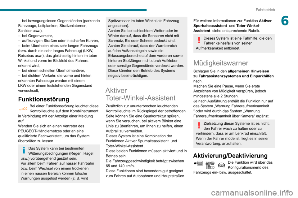 Peugeot Partner 2020 Betriebsanleitung (in German) 139
Fahrbetrieb
6– bei bewegungslosen Gegenständen (parkende Fahrzeuge, Leitplanken, Straßenlaternen,
Schilder usw.),
– bei Gegenverkehr ,– auf kurvigen Straßen oder in scharfen Kurven,– b Peugeot Partner 2020 Betriebsanleitung (in German) 139
Fahrbetrieb
6– bei bewegungslosen Gegenständen (parkende Fahrzeuge, Leitplanken, Straßenlaternen,
Schilder usw.),
– bei Gegenverkehr ,– auf kurvigen Straßen oder in scharfen Kurven,– b