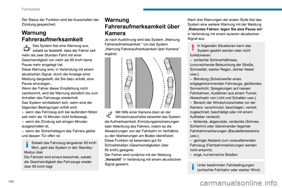 Peugeot Partner 2020 Betriebsanleitung (in German) 140
Fahrbetrieb
Der Status der Funktion wird bei Ausschalten der
Zündung gespeichert.
Warnung
Fahreraufmerksamkeit
Das System löst eine Warnung aus, sobald es feststellt, dass der Fahrer seit
me Peugeot Partner 2020 Betriebsanleitung (in German) 140
Fahrbetrieb
Der Status der Funktion wird bei Ausschalten der
Zündung gespeichert.
Warnung
Fahreraufmerksamkeit
Das System löst eine Warnung aus, sobald es feststellt, dass der Fahrer seit
me