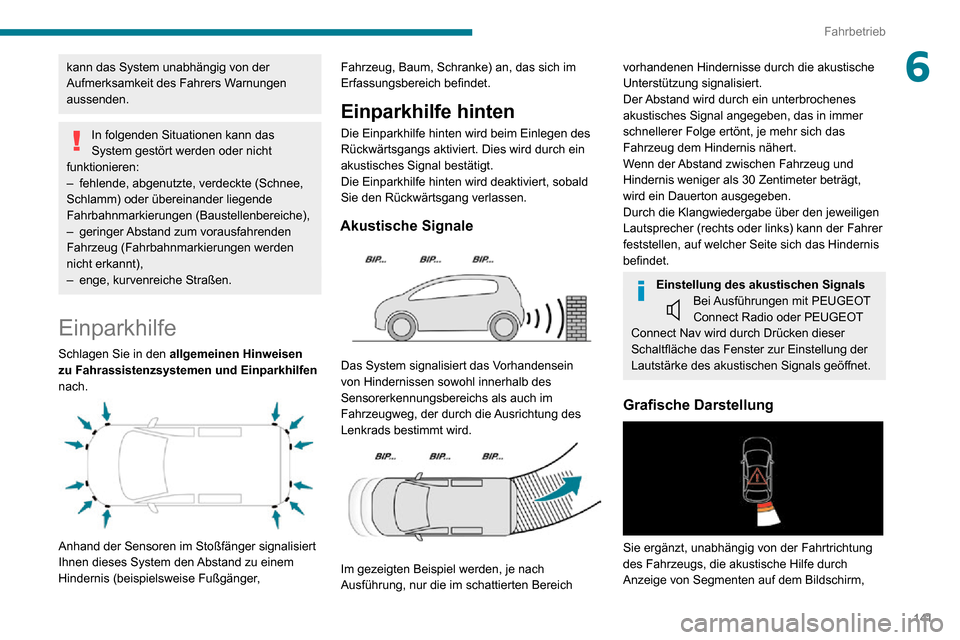 Peugeot Partner 2020 Betriebsanleitung (in German) 141
Fahrbetrieb
6kann das System unabhängig von der
Aufmerksamkeit des Fahrers Warnungen
aussenden.
In folgenden Situationen kann das
System gestört werden oder nicht
funktionieren:
– fehlende Peugeot Partner 2020 Betriebsanleitung (in German) 141
Fahrbetrieb
6kann das System unabhängig von der
Aufmerksamkeit des Fahrers Warnungen
aussenden.
In folgenden Situationen kann das
System gestört werden oder nicht
funktionieren:
– fehlende