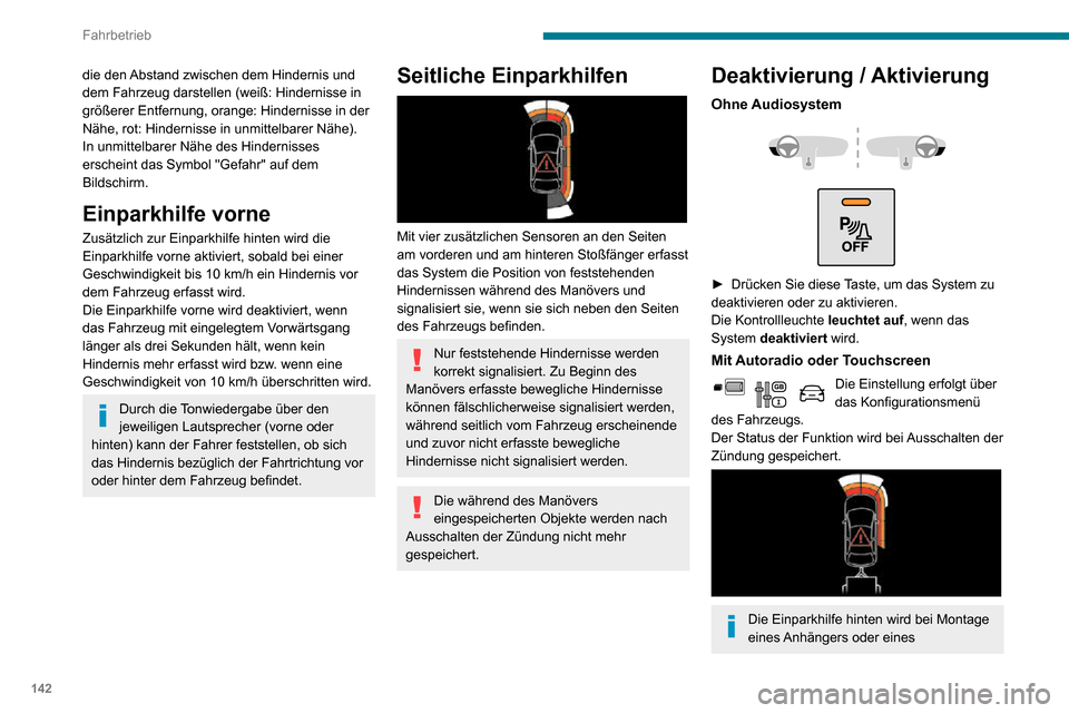 Peugeot Partner 2020 Betriebsanleitung (in German) 142
Fahrbetrieb
die den Abstand zwischen dem Hindernis und
dem Fahrzeug darstellen (weiß: Hindernisse in
größerer Entfernung, orange: Hindernisse in der
Nähe, rot: Hindernisse in unmittelbarer Peugeot Partner 2020 Betriebsanleitung (in German) 142
Fahrbetrieb
die den Abstand zwischen dem Hindernis und
dem Fahrzeug darstellen (weiß: Hindernisse in
größerer Entfernung, orange: Hindernisse in der
Nähe, rot: Hindernisse in unmittelbarer