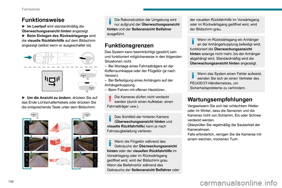 Peugeot Partner 2020 Betriebsanleitung (in German) 146
Fahrbetrieb
Funktionsweise
► Im Leerlauf wird standardmäßig die
Überwachungsansicht hinten angezeigt.
► Beim Einlegen des Rückwärtsgangs wird
die visuelle Rückfahrhilfe auf dem Bildsc Peugeot Partner 2020 Betriebsanleitung (in German) 146
Fahrbetrieb
Funktionsweise
► Im Leerlauf wird standardmäßig die
Überwachungsansicht hinten angezeigt.
► Beim Einlegen des Rückwärtsgangs wird
die visuelle Rückfahrhilfe auf dem Bildsc