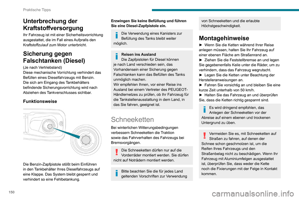 Peugeot Partner 2020 Betriebsanleitung (in German) 150
Praktische Tipps
Verwenden Sie nur Schneeketten, die für den Radtyp/die Reifendimension entwickelt wurden,
mit dem/der Ihr Fahrzeug ausgestattet ist.Originalreifengröße Maximale Gliedgröße
Peugeot Partner 2020 Betriebsanleitung (in German) 150
Praktische Tipps
Verwenden Sie nur Schneeketten, die für den Radtyp/die Reifendimension entwickelt wurden,
mit dem/der Ihr Fahrzeug ausgestattet ist.Originalreifengröße Maximale Gliedgröße