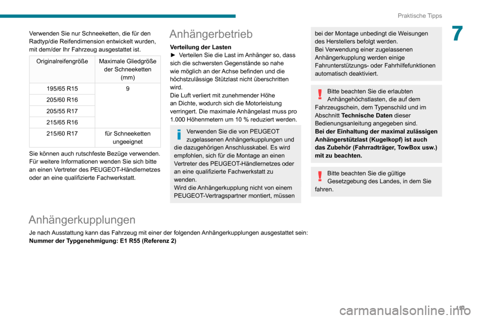 Peugeot Partner 2020 Betriebsanleitung (in German) 151
Praktische Tipps
7Verwenden Sie nur Schneeketten, die für den
Radtyp/die Reifendimension entwickelt wurden,
mit dem/der Ihr Fahrzeug ausgestattet ist.
OriginalreifengrößeMaximale Gliedgröße Peugeot Partner 2020 Betriebsanleitung (in German) 151
Praktische Tipps
7Verwenden Sie nur Schneeketten, die für den
Radtyp/die Reifendimension entwickelt wurden,
mit dem/der Ihr Fahrzeug ausgestattet ist.
OriginalreifengrößeMaximale Gliedgröße