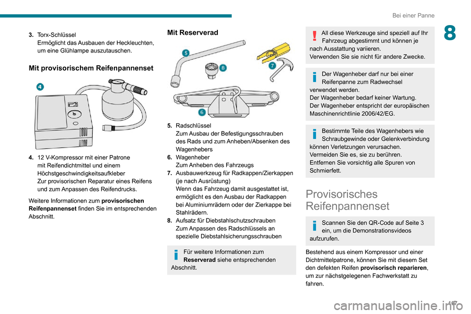 Peugeot Partner 2020 Betriebsanleitung (in German) 167
Bei einer Panne
83.Torx-Schlüssel
Ermöglicht das Ausbauen der Heckleuchten,
um eine Glühlampe auszutauschen.
Mit provisorischem Reifenpannenset
4.12 V-Kompressor mit einer Patrone mit Reife Peugeot Partner 2020 Betriebsanleitung (in German) 167
Bei einer Panne
83.Torx-Schlüssel
Ermöglicht das Ausbauen der Heckleuchten,
um eine Glühlampe auszutauschen.
Mit provisorischem Reifenpannenset
4.12 V-Kompressor mit einer Patrone mit Reife