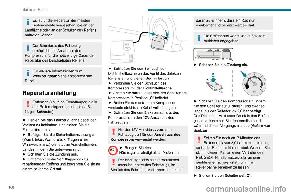 Peugeot Partner 2020 Betriebsanleitung (in German) 168
Bei einer Panne
Es ist für die Reparatur der meisten
Reifendefekte vorgesehen, die an der
Lauffläche oder an der Schulter des Reifens
auftreten können.
Der Stromkreis des Fahrzeugs
ermögli Peugeot Partner 2020 Betriebsanleitung (in German) 168
Bei einer Panne
Es ist für die Reparatur der meisten
Reifendefekte vorgesehen, die an der
Lauffläche oder an der Schulter des Reifens
auftreten können.
Der Stromkreis des Fahrzeugs
ermögli