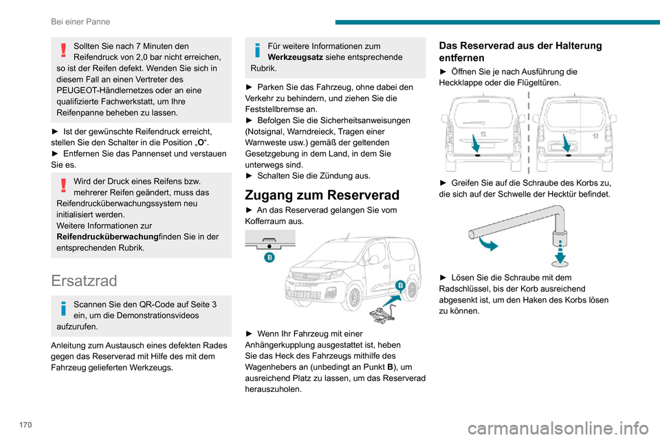Peugeot Partner 2020 Betriebsanleitung (in German) 170
Bei einer Panne
Sollten Sie nach 7 Minuten den
Reifendruck von 2,0 bar nicht erreichen,
so ist der Reifen defekt. Wenden Sie sich in
diesem Fall an einen Vertreter des
PEUGEOT-Händlernetzes o Peugeot Partner 2020 Betriebsanleitung (in German) 170
Bei einer Panne
Sollten Sie nach 7 Minuten den
Reifendruck von 2,0 bar nicht erreichen,
so ist der Reifen defekt. Wenden Sie sich in
diesem Fall an einen Vertreter des
PEUGEOT-Händlernetzes o