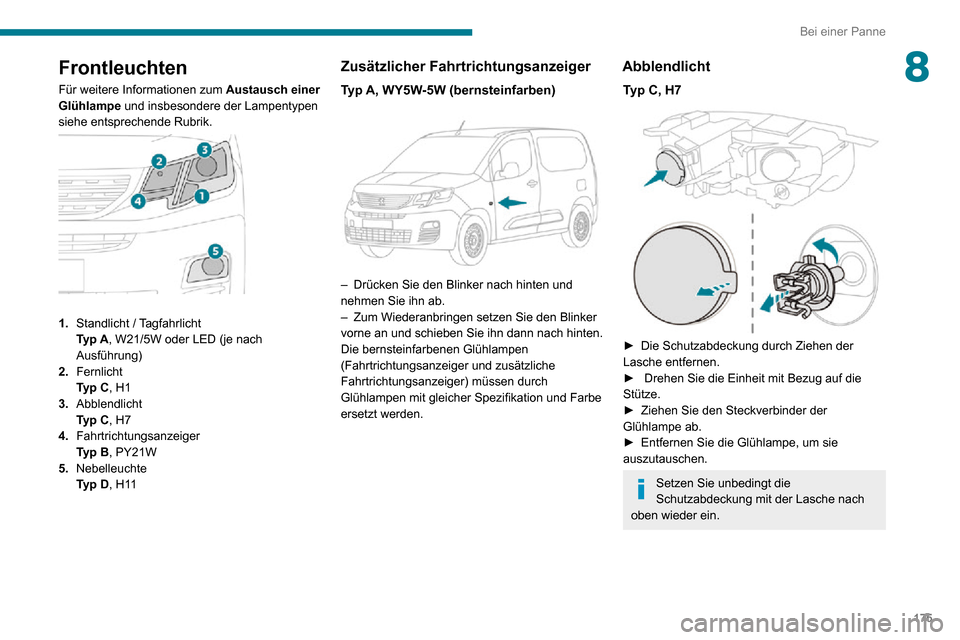 Peugeot Partner 2020 Betriebsanleitung (in German) 175
Bei einer Panne
8Frontleuchten
Für weitere Informationen zum Austausch einer
Glühlampe und insbesondere der Lampentypen
siehe entsprechende Rubrik.
1. Standlicht / TagfahrlichtTyp A, W21/ Peugeot Partner 2020 Betriebsanleitung (in German) 175
Bei einer Panne
8Frontleuchten
Für weitere Informationen zum Austausch einer
Glühlampe und insbesondere der Lampentypen
siehe entsprechende Rubrik.
1. Standlicht / TagfahrlichtTyp A, W21/