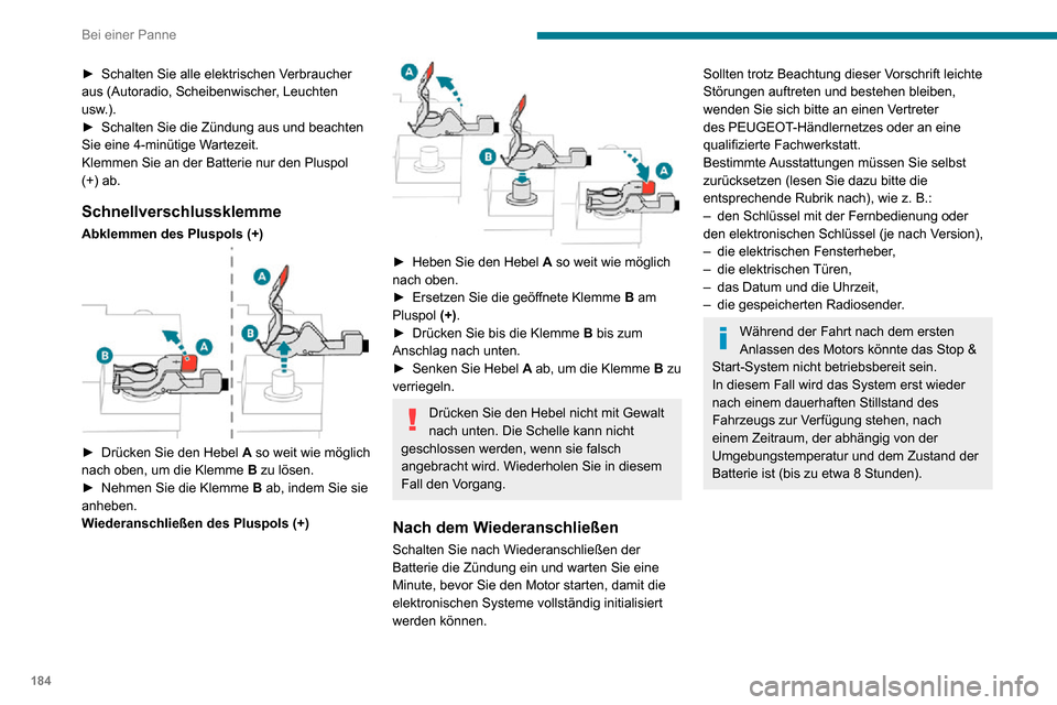 Peugeot Partner 2020 Betriebsanleitung (in German) 184
Bei einer Panne
► Schalten Sie alle elektrischen Verbraucher aus (Autoradio, Scheibenwischer, Leuchten
usw.).
► Schalten Sie die Zündung aus und beachten Sie eine 4-minütige Wartezeit.
Klem Peugeot Partner 2020 Betriebsanleitung (in German) 184
Bei einer Panne
► Schalten Sie alle elektrischen Verbraucher aus (Autoradio, Scheibenwischer, Leuchten
usw.).
► Schalten Sie die Zündung aus und beachten Sie eine 4-minütige Wartezeit.
Klem