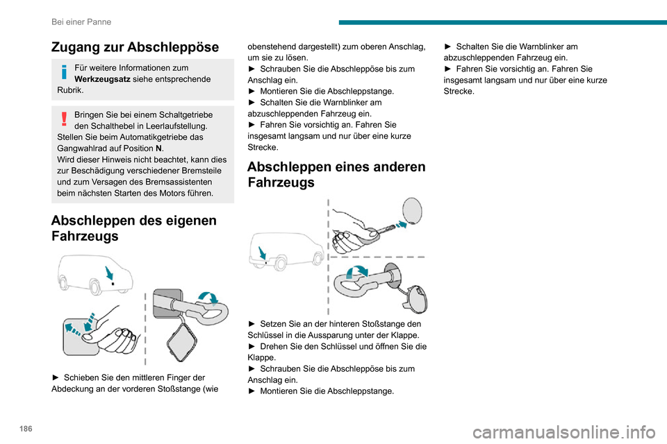 Peugeot Partner 2020 Betriebsanleitung (in German) 186
Bei einer Panne
Zugang zur Abschleppöse
Für weitere Informationen zum
Werkzeugsatz siehe entsprechende
Rubrik.
Bringen Sie bei einem Schaltgetriebe
den Schalthebel in Leerlaufstellung.
Stelle Peugeot Partner 2020 Betriebsanleitung (in German) 186
Bei einer Panne
Zugang zur Abschleppöse
Für weitere Informationen zum
Werkzeugsatz siehe entsprechende
Rubrik.
Bringen Sie bei einem Schaltgetriebe
den Schalthebel in Leerlaufstellung.
Stelle