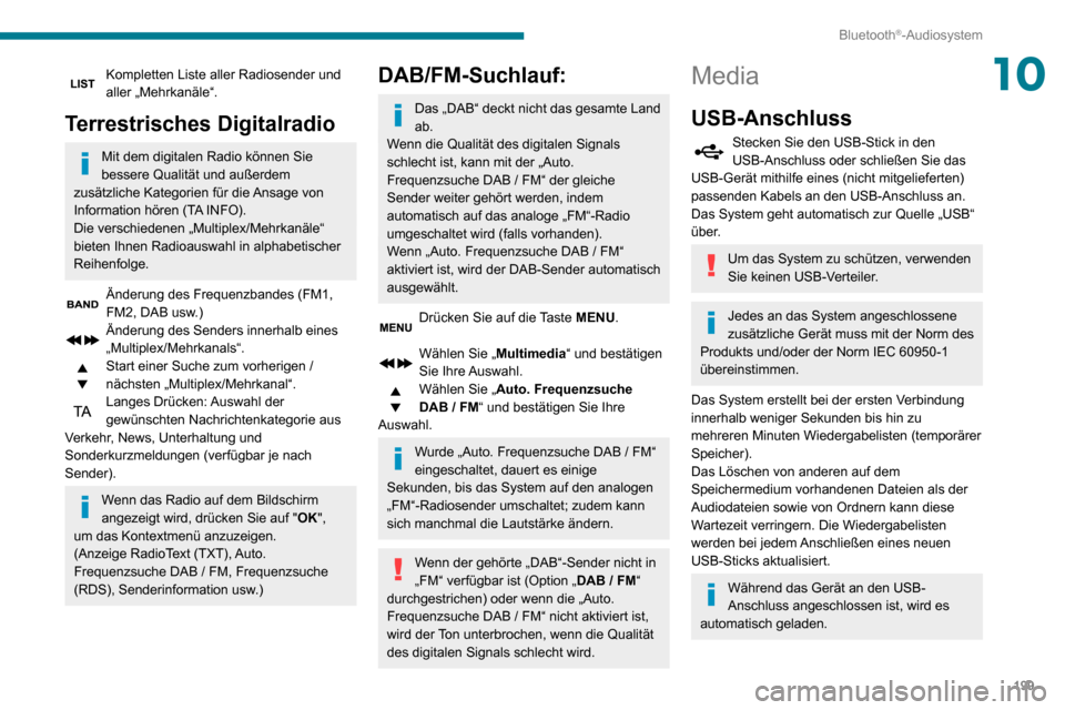 Peugeot Partner 2020 Betriebsanleitung (in German) 199
Bluetooth®-Audiosystem
10Kompletten Liste aller Radiosender und aller „Mehrkanäle“.
Terrestrisches Digitalradio
Mit dem digitalen Radio können Sie
bessere Qualität und außerdem
zusätzl Peugeot Partner 2020 Betriebsanleitung (in German) 199
Bluetooth®-Audiosystem
10Kompletten Liste aller Radiosender und aller „Mehrkanäle“.
Terrestrisches Digitalradio
Mit dem digitalen Radio können Sie
bessere Qualität und außerdem
zusätzl