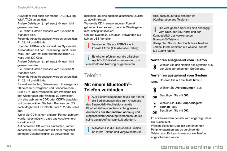 Peugeot Partner 2020 Betriebsanleitung (in German) 202
Bluetooth®-Audiosystem
Abschluss des Verbindungsvorgangs
Um die Verbindung abzuschließen,
unabhängig von welchem Verfahren
(ausgehend vom Telefon oder vom System),
müssen Sie den im System Peugeot Partner 2020 Betriebsanleitung (in German) 202
Bluetooth®-Audiosystem
Abschluss des Verbindungsvorgangs
Um die Verbindung abzuschließen,
unabhängig von welchem Verfahren
(ausgehend vom Telefon oder vom System),
müssen Sie den im System