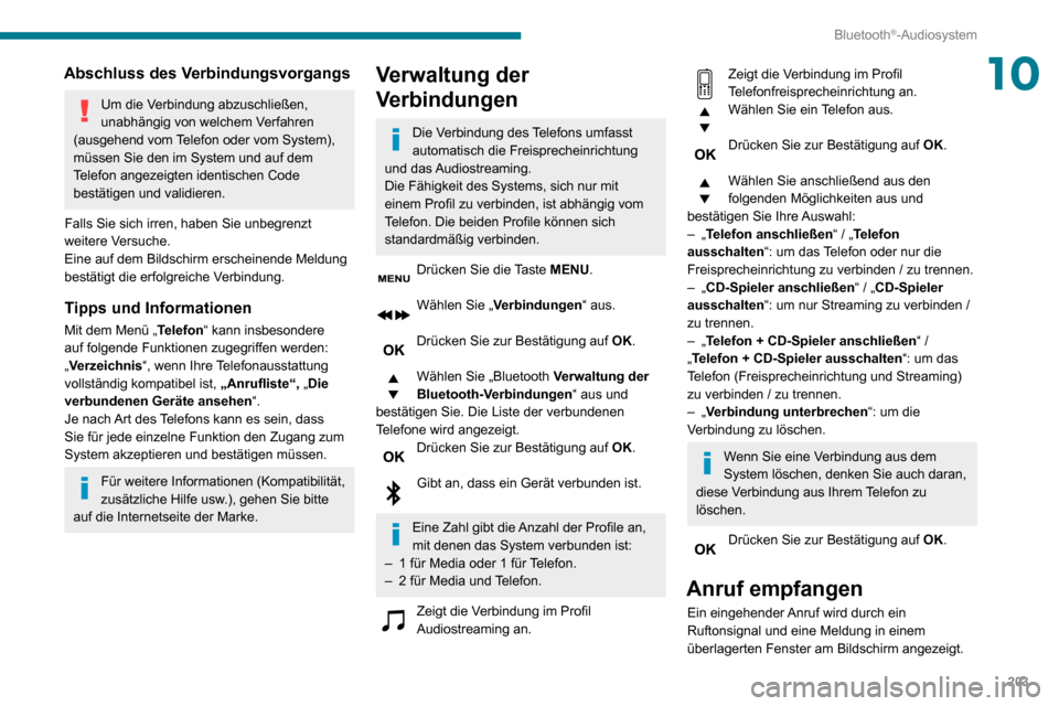 Peugeot Partner 2020 Betriebsanleitung (in German) 203
Bluetooth®-Audiosystem
10Abschluss des Verbindungsvorgangs
Um die Verbindung abzuschließen,
unabhängig von welchem Verfahren
(ausgehend vom Telefon oder vom System),
müssen Sie den im Syste Peugeot Partner 2020 Betriebsanleitung (in German) 203
Bluetooth®-Audiosystem
10Abschluss des Verbindungsvorgangs
Um die Verbindung abzuschließen,
unabhängig von welchem Verfahren
(ausgehend vom Telefon oder vom System),
müssen Sie den im Syste