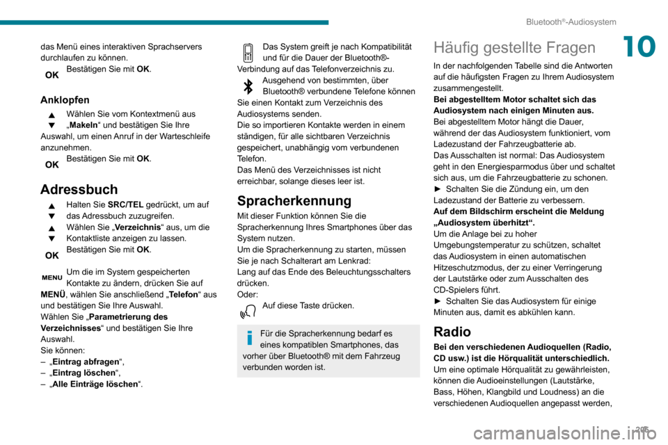 Peugeot Partner 2020 Betriebsanleitung (in German) 205
Bluetooth®-Audiosystem
10das Menü eines interaktiven Sprachservers
durchlaufen zu können.
Bestätigen Sie mit OK.
Anklopfen
Wählen Sie vom Kontextmenü aus
„Makeln“ und bestätigen Sie Peugeot Partner 2020 Betriebsanleitung (in German) 205
Bluetooth®-Audiosystem
10das Menü eines interaktiven Sprachservers
durchlaufen zu können.
Bestätigen Sie mit OK.
Anklopfen
Wählen Sie vom Kontextmenü aus
„Makeln“ und bestätigen Sie