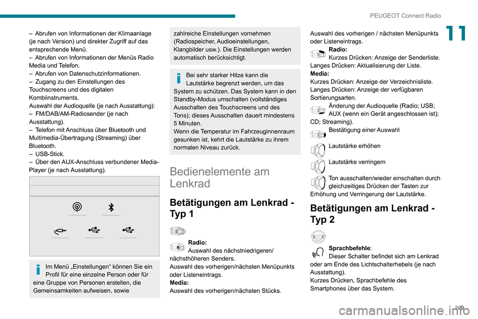 Peugeot Partner 2020  Betriebsanleitung (in German) 209
PEUGEOT Connect Radio
11– Abrufen von Informationen der Klimaanlage (je nach Version) und direkter Zugriff auf das 
entsprechende Menü.
– Abrufen von Informationen der Menüs Radio Media und 