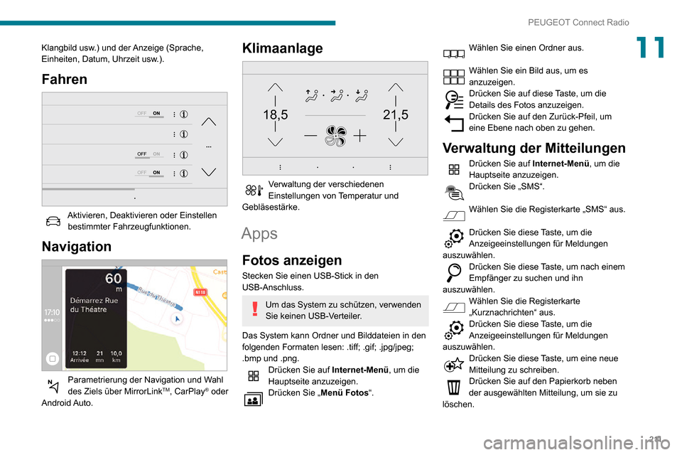 Peugeot Partner 2020  Betriebsanleitung (in German) 2 11
PEUGEOT Connect Radio
11Klangbild usw.) und der Anzeige (Sprache, 
Einheiten, Datum, Uhrzeit usw.).
Fahren 
 
Aktivieren, Deaktivieren oder Einstellen bestimmter Fahrzeugfunktionen.
Navigation 
 
