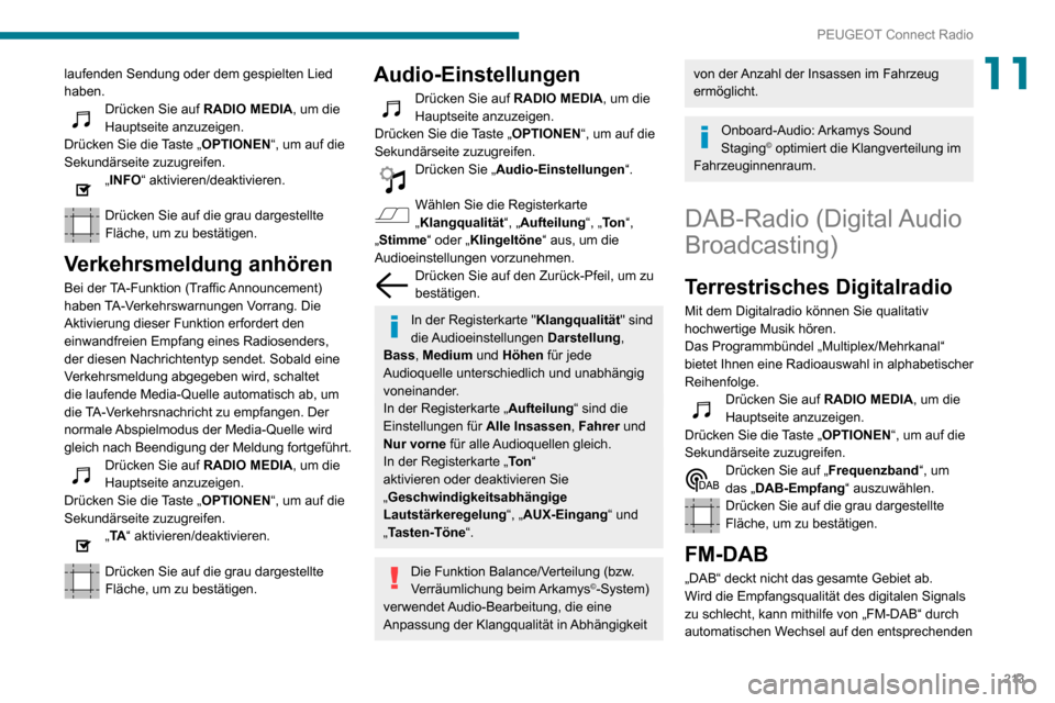 Peugeot Partner 2020  Betriebsanleitung (in German) 213
PEUGEOT Connect Radio
11laufenden Sendung oder dem gespielten Lied 
haben.
Drücken Sie auf RADIO MEDIA, um die 
Hauptseite anzuzeigen.
Drücken Sie die Taste „OPTIONEN“, um auf die 
Sekundär