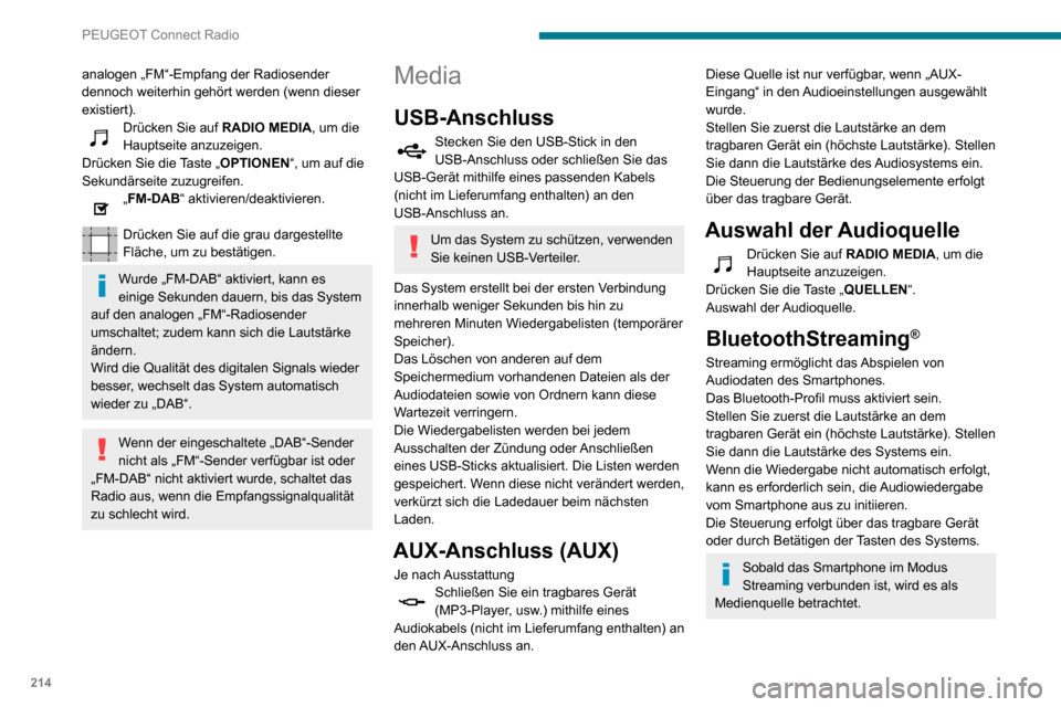 Peugeot Partner 2020  Betriebsanleitung (in German) 214
PEUGEOT Connect Radio
analogen „FM“-Empfang der Radiosender 
dennoch weiterhin gehört werden (wenn dieser 
existiert).
Drücken Sie auf RADIO MEDIA, um die 
Hauptseite anzuzeigen.
Drücken Si