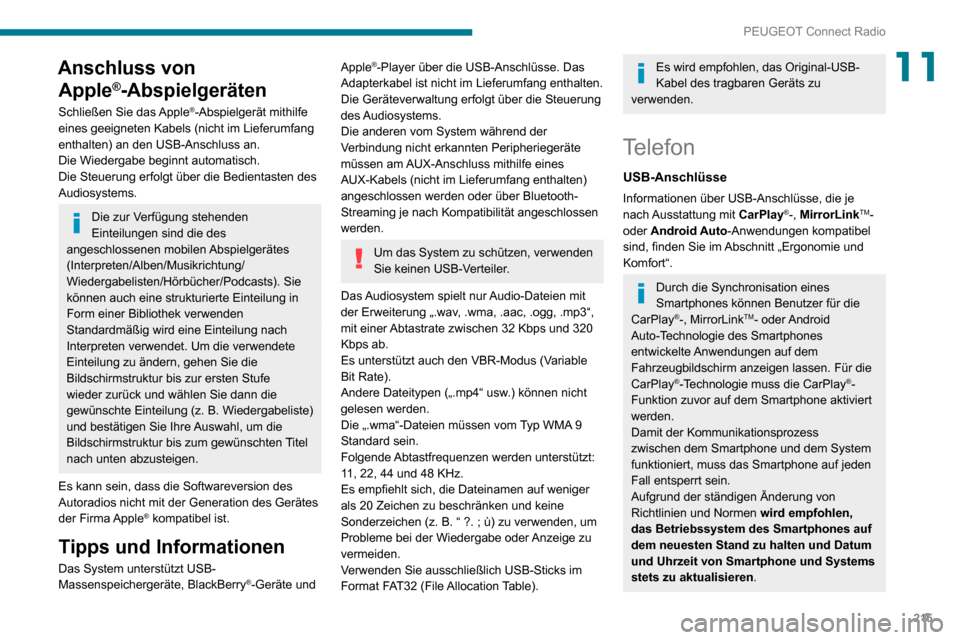 Peugeot Partner 2020  Betriebsanleitung (in German) 215
PEUGEOT Connect Radio
11Anschluss von Apple
®-Abspielgeräten
Schließen Sie das Apple®-Abspielgerät mithilfe 
eines geeigneten Kabels (nicht im Lieferumfang 
enthalten) an den USB-Anschluss an