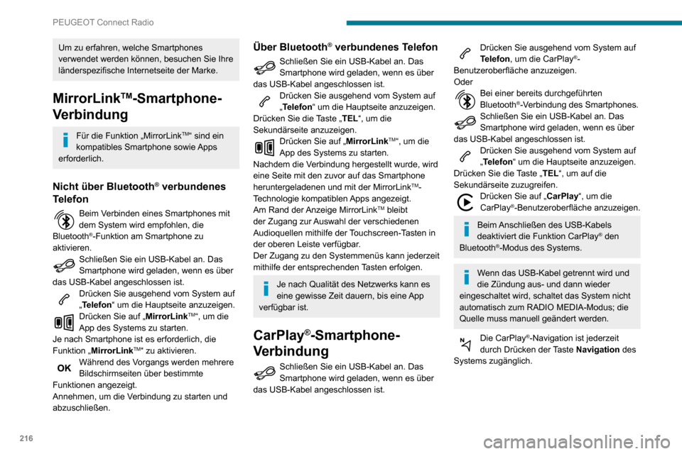 Peugeot Partner 2020  Betriebsanleitung (in German) 216
PEUGEOT Connect Radio
Um zu erfahren, welche Smartphones 
verwendet werden können, besuchen Sie Ihre 
länderspezifische Internetseite der Marke.
MirrorLinkTM-Smartphone-
Verbindung
Für die Funk