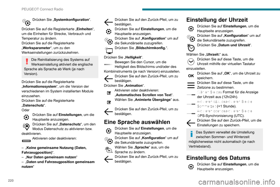 Peugeot Partner 2020  Betriebsanleitung (in German) 220
PEUGEOT Connect Radio
Drücken Sie „Systemkonfiguration“. 
Drücken Sie auf die Registerkarte „ Einheiten“, 
um die Einheiten für Strecke, Verbrauch und 
Temperatur zu ändern.
Drücken S