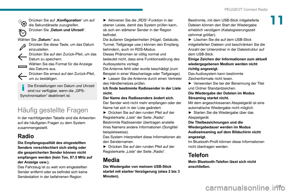 Peugeot Partner 2020  Betriebsanleitung (in German) 221
PEUGEOT Connect Radio
11Drücken Sie auf „Konfiguration“ um auf 
die Sekundärseite zuzugreifen.
Drücken Sie „Datum und Uhrzeit“. 
Wählen Sie „ Datum:“ aus.
Drücken Sie diese Taste,