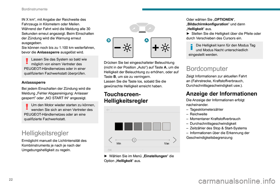 Peugeot Partner 2020  Betriebsanleitung (in German) 22
Bordinstrumente
 
  
 
► Drücken Sie die Taste am Ende des Scheibenwischerhebels. 
  
 
► Oder drücken Sie den Drehregler am Lenkrad.
Rückstellung des 
Tageskilometerzählers auf 
null
Die R