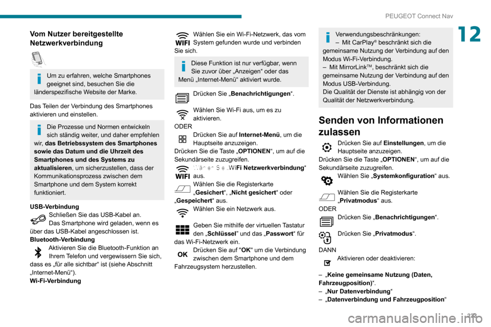 Peugeot Partner 2020  Betriebsanleitung (in German) 233
PEUGEOT Connect Nav
12Vom Nutzer bereitgestellte 
Netzwerkverbindung
  
Um zu erfahren, welche Smartphones 
geeignet sind, besuchen Sie die 
länderspezifische Website der Marke.
Das Teilen der Ve