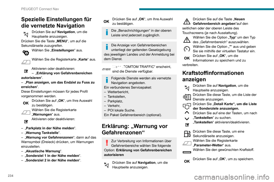 Peugeot Partner 2020  Betriebsanleitung (in German) 234
PEUGEOT Connect Nav
Details der Ladestation 
anzeigen
Drücken Sie auf Navigation, um die 
Hauptseite anzuzeigen.
Drücken Sie diese Taste, um die Liste der Dienste anzuzeigen.Drücken Sie „ Det